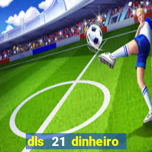 dls 21 dinheiro infinito download